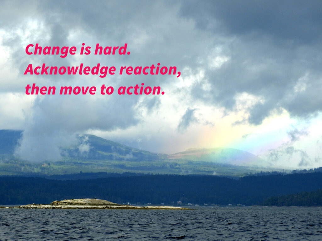 text says Change is hard. Acknowledge reaction, then move to action.